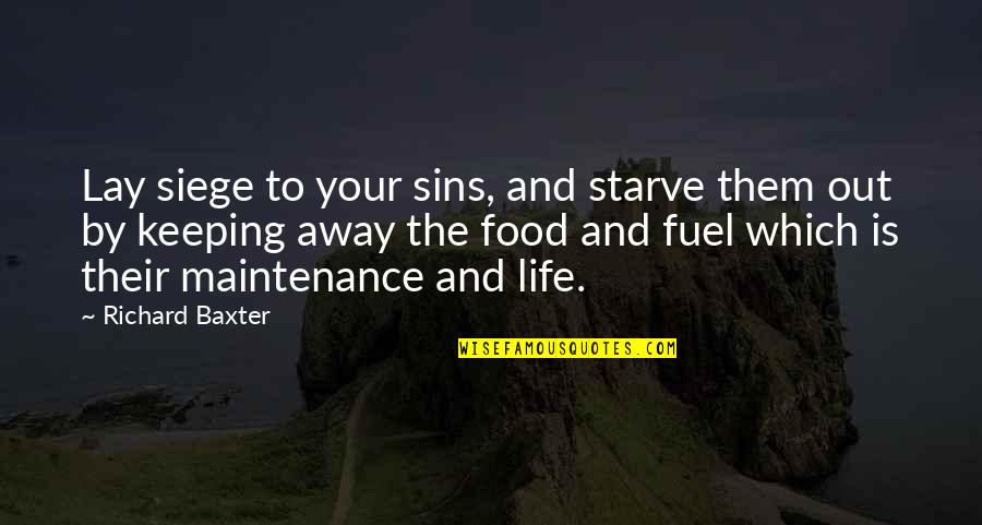 Fuel Quotes By Richard Baxter: Lay siege to your sins, and starve them