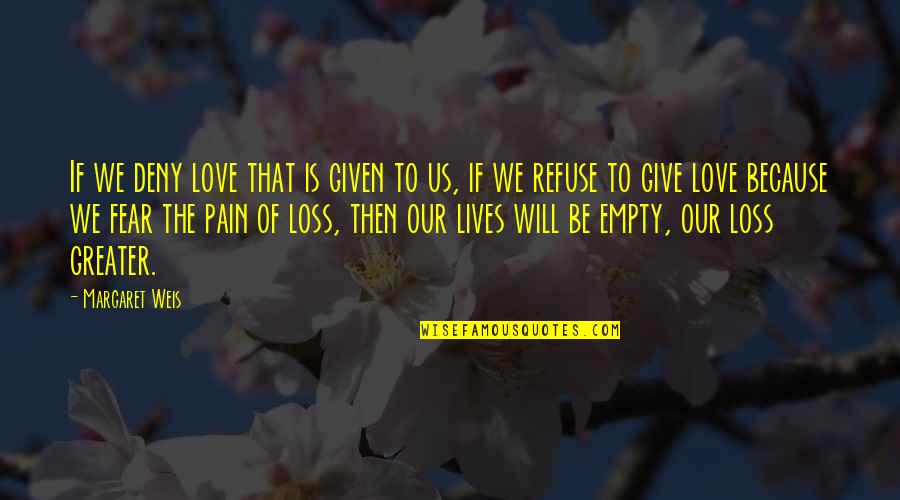 Fugacidad Quotes By Margaret Weis: If we deny love that is given to