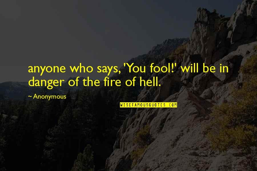 Fugal Style Quotes By Anonymous: anyone who says, 'You fool!' will be in