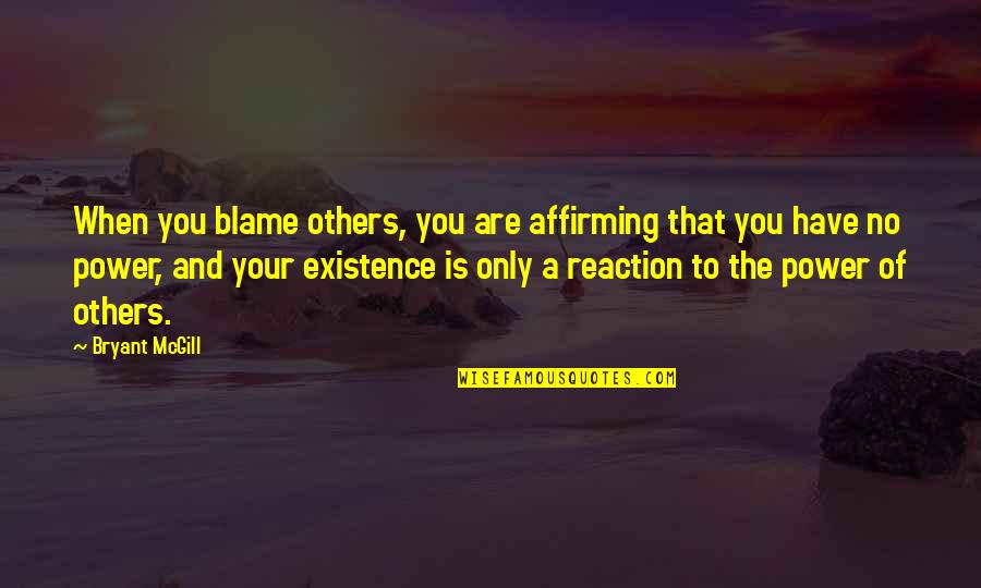 Fugal Style Quotes By Bryant McGill: When you blame others, you are affirming that