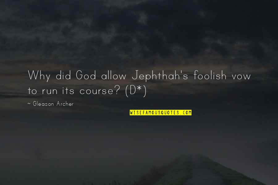 Fugal Style Quotes By Gleason Archer: Why did God allow Jephthah's foolish vow to
