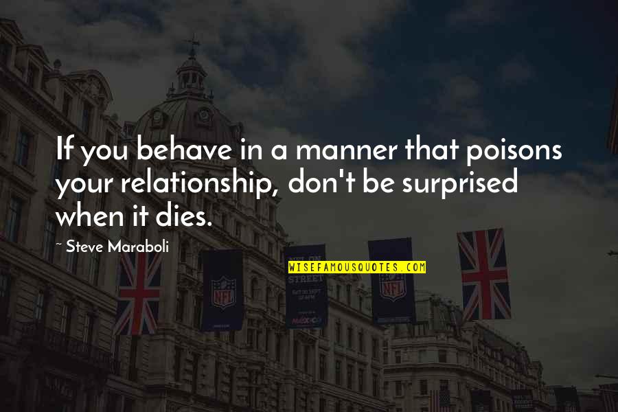 Fugal Style Quotes By Steve Maraboli: If you behave in a manner that poisons