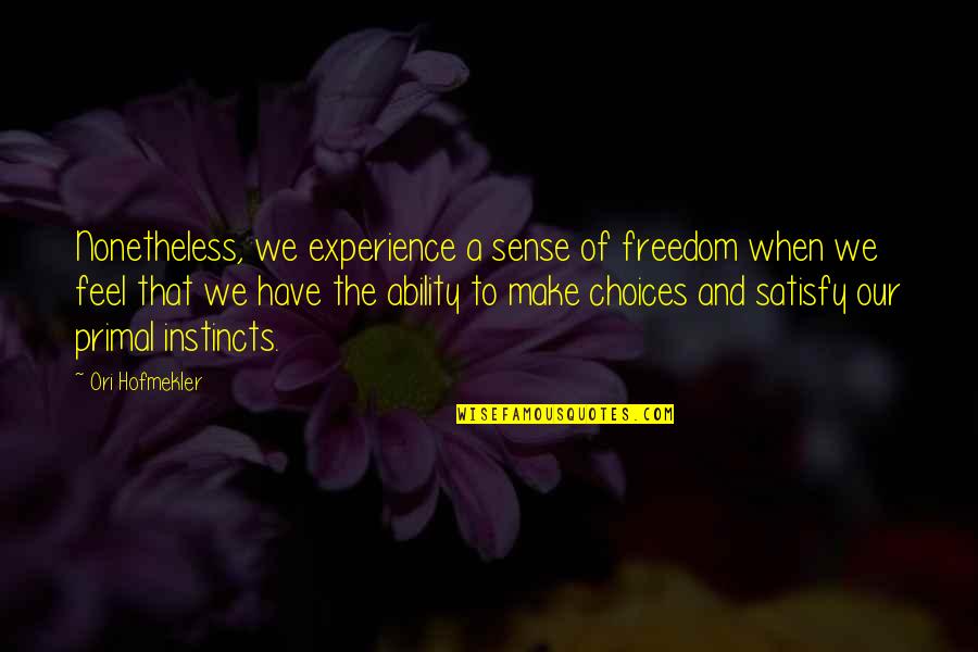 Fugl Meyer Quotes By Ori Hofmekler: Nonetheless, we experience a sense of freedom when