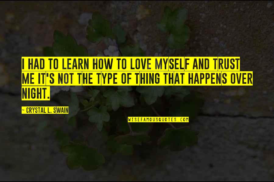 Fugues Disease Quotes By Crystal L. Swain: I had to learn how to love myself