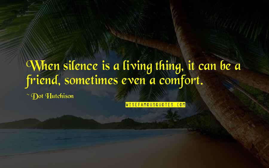 Fukasaku Theme Quotes By Dot Hutchison: When silence is a living thing, it can