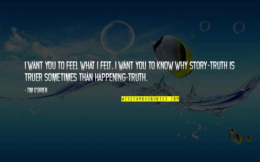 Fukk Off Quotes By Tim O'Brien: I want you to feel what I felt.