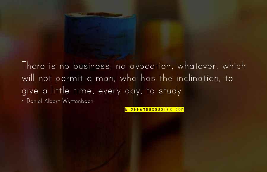 Fuko Aka Quotes By Daniel Albert Wyttenbach: There is no business, no avocation, whatever, which