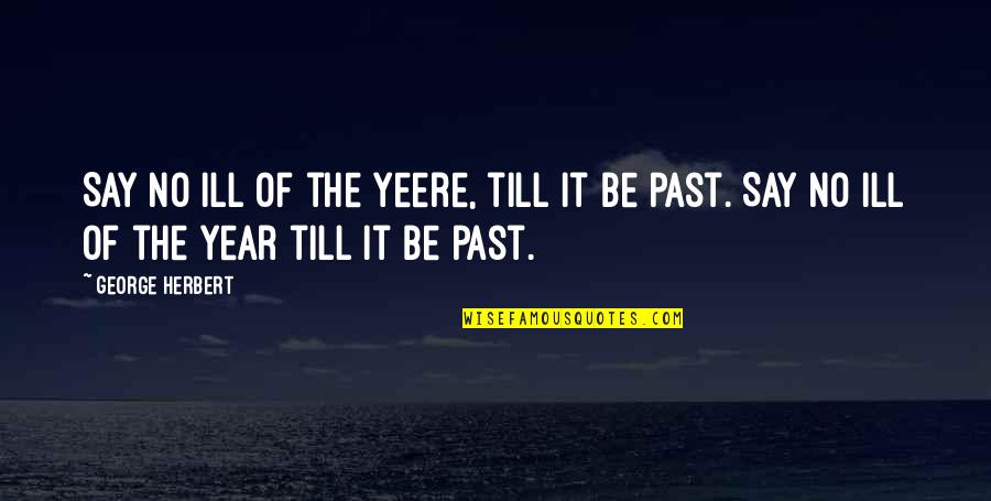 Fuko Aka Quotes By George Herbert: Say no ill of the yeere, till it