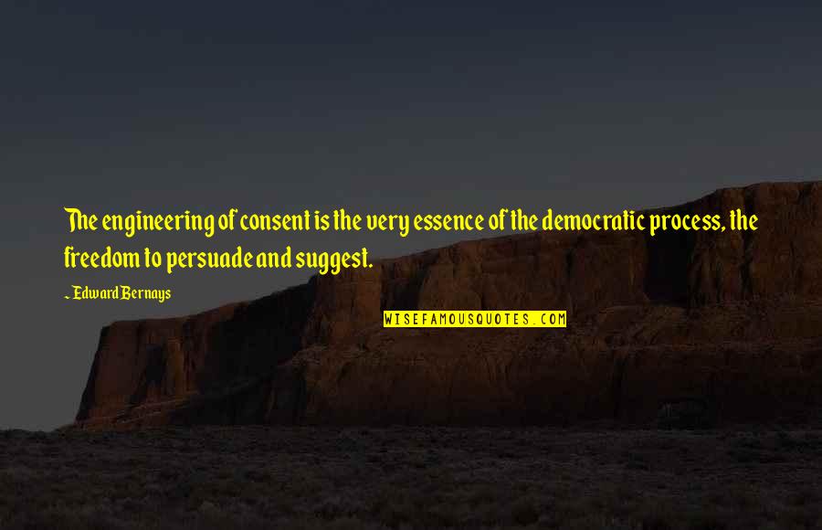 Fulano Mengano Quotes By Edward Bernays: The engineering of consent is the very essence
