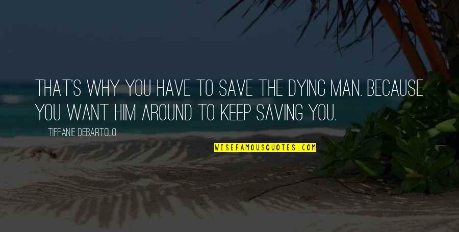 Fulano Mengano Quotes By Tiffanie DeBartolo: That's why you have to save the dying