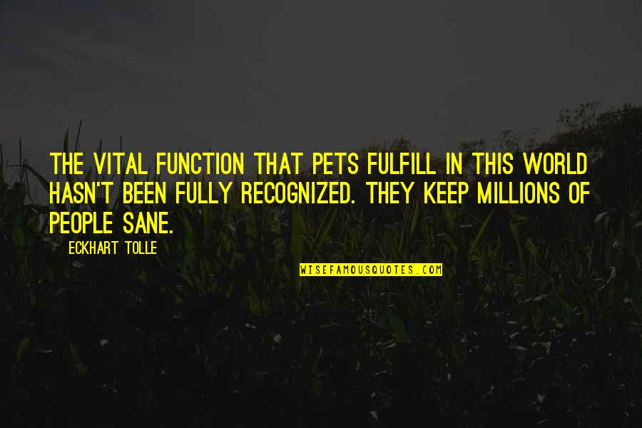 Fulfill Quotes By Eckhart Tolle: The vital function that pets fulfill in this