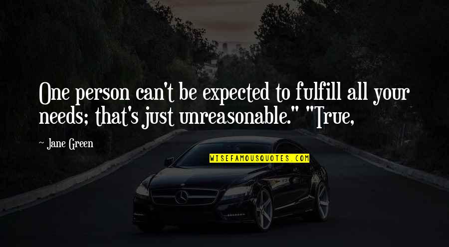 Fulfill Quotes By Jane Green: One person can't be expected to fulfill all