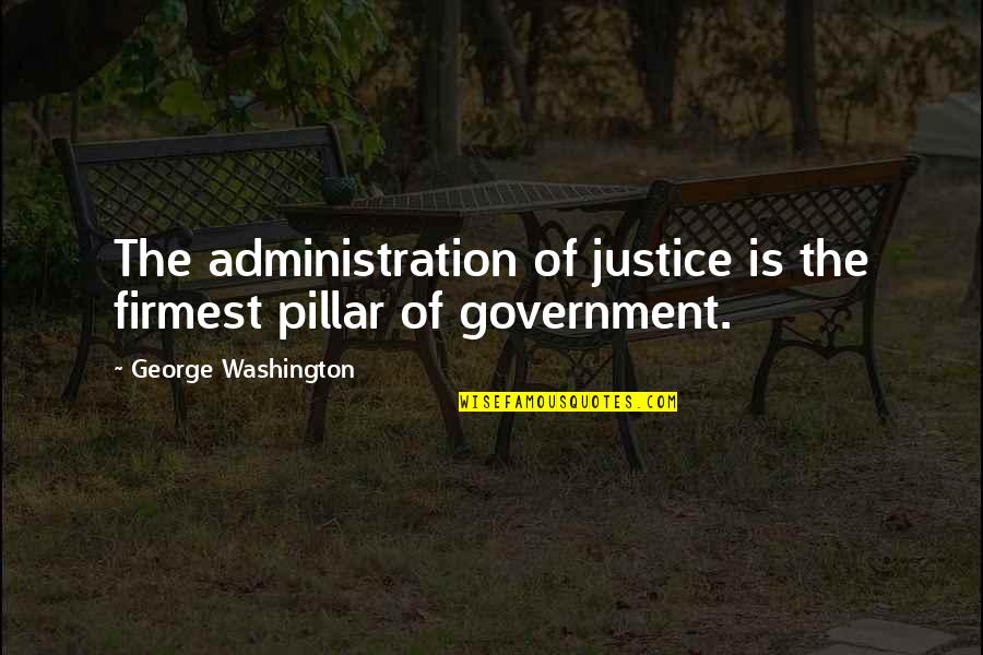 Full House Episode Quotes By George Washington: The administration of justice is the firmest pillar