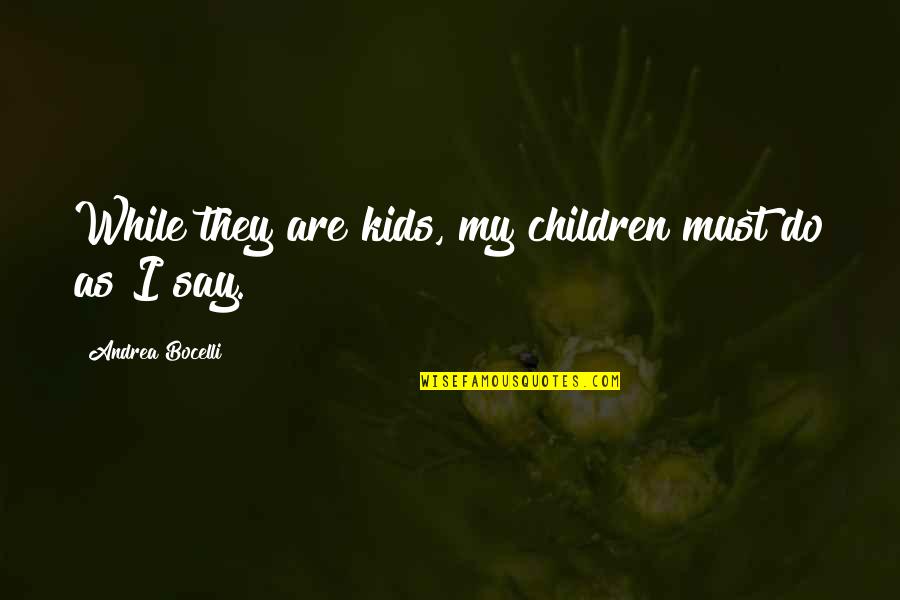 Full Metal Jacket Pyle Quotes By Andrea Bocelli: While they are kids, my children must do