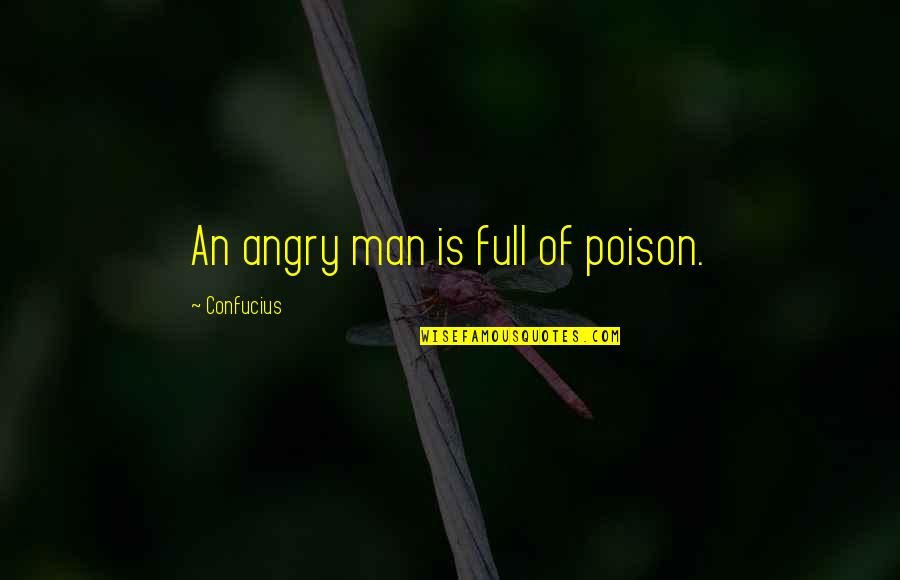 Full Of Anger Quotes By Confucius: An angry man is full of poison.