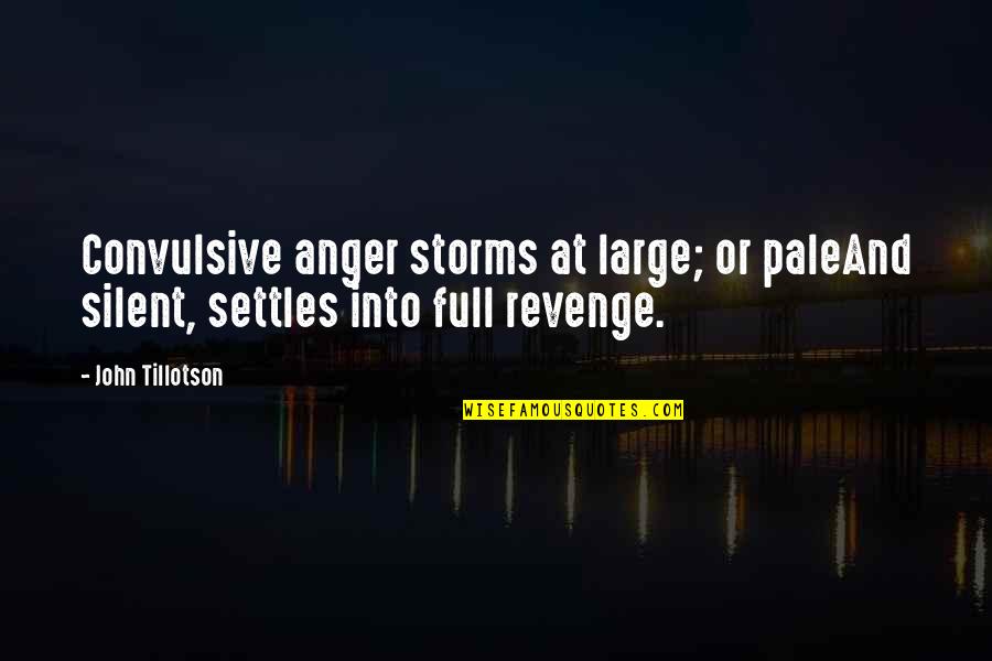 Full Of Anger Quotes By John Tillotson: Convulsive anger storms at large; or paleAnd silent,