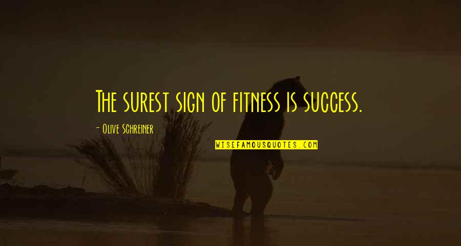 Full Time Moms Quotes By Olive Schreiner: The surest sign of fitness is success.