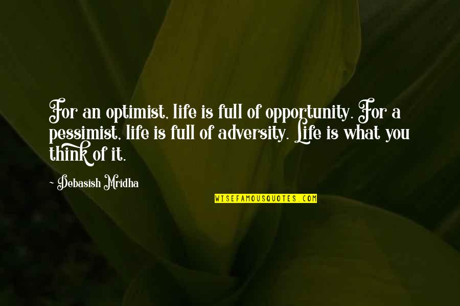 Full'a Quotes By Debasish Mridha: For an optimist, life is full of opportunity.