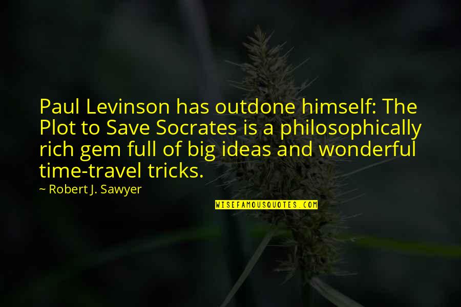 Full'a Quotes By Robert J. Sawyer: Paul Levinson has outdone himself: The Plot to