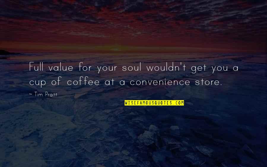 Full'a Quotes By Tim Pratt: Full value for your soul wouldn't get you