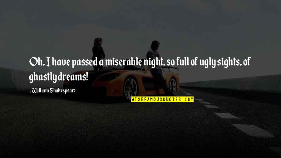 Full'a Quotes By William Shakespeare: Oh, I have passed a miserable night, so