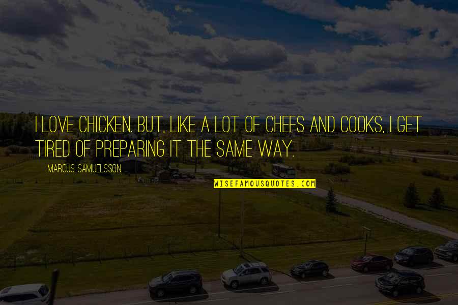 Fullenweider Wilhite Quotes By Marcus Samuelsson: I love chicken. But, like a lot of