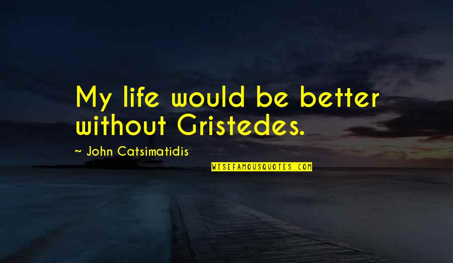 Fulsome Antonym Quotes By John Catsimatidis: My life would be better without Gristedes.