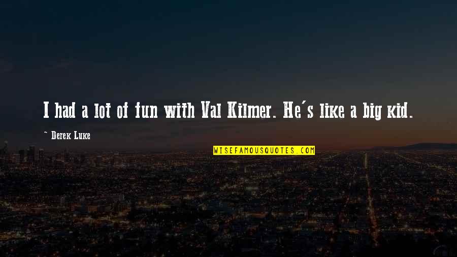 Fun Fun Fun Fun Fun Kid Quotes By Derek Luke: I had a lot of fun with Val