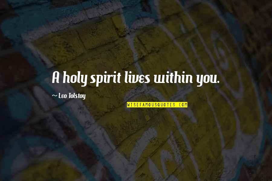 Fun Giraffes Quotes By Leo Tolstoy: A holy spirit lives within you.