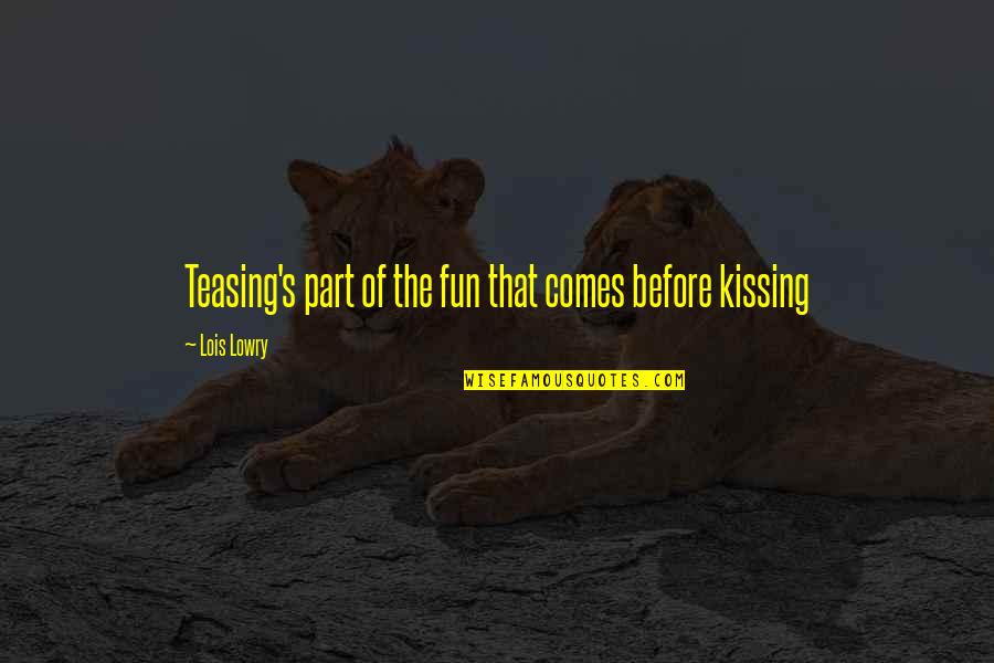 Fun Kissing Quotes By Lois Lowry: Teasing's part of the fun that comes before