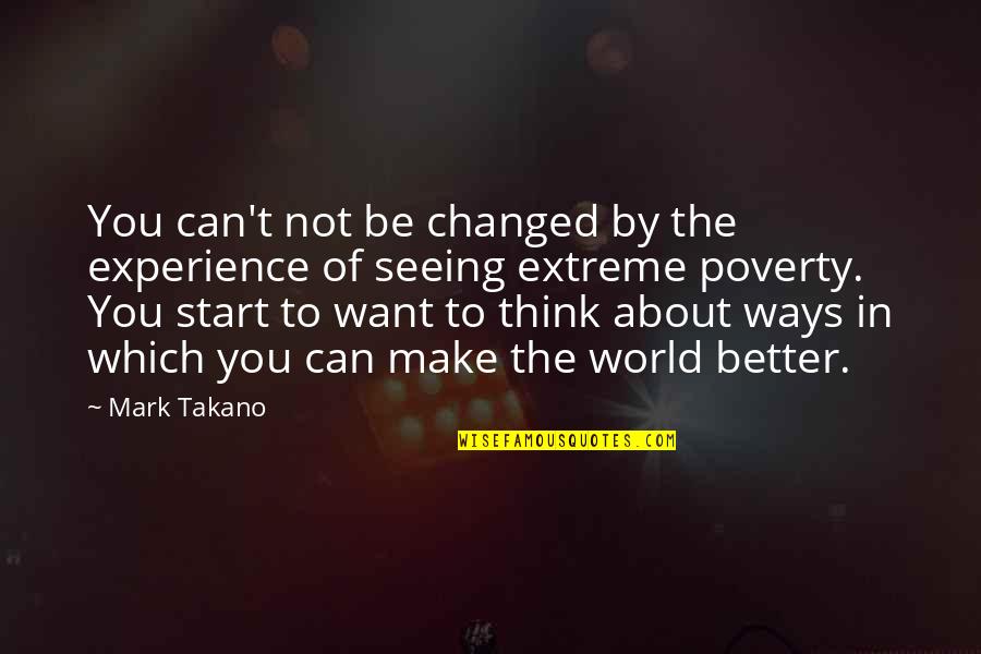 Fun Kissing Quotes By Mark Takano: You can't not be changed by the experience