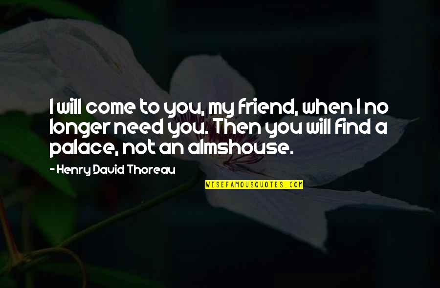 Fun Pics And Quotes By Henry David Thoreau: I will come to you, my friend, when