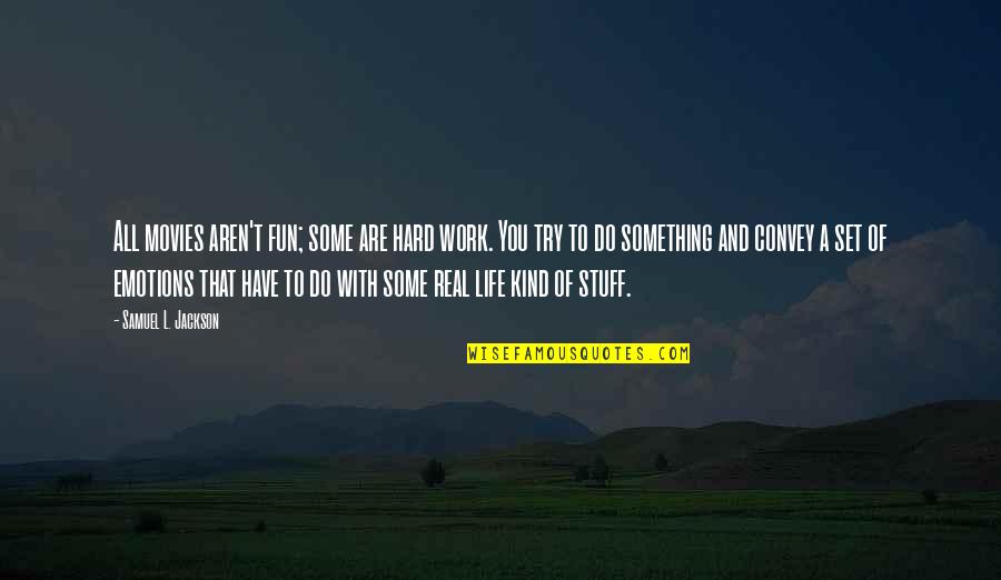 Fun Stuff Quotes By Samuel L. Jackson: All movies aren't fun; some are hard work.