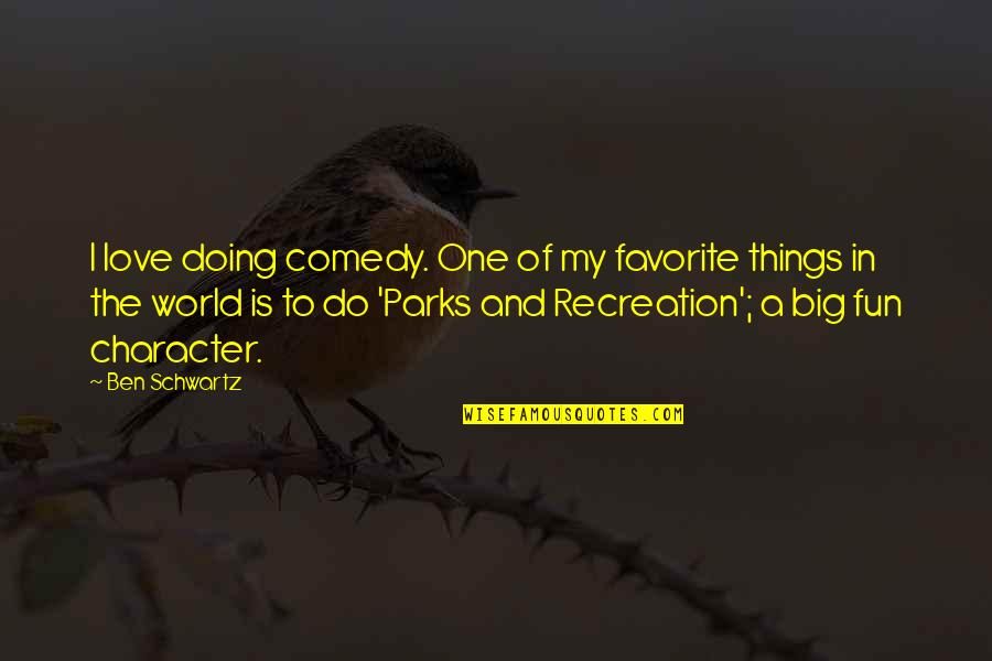 Fun Things To Do Quotes By Ben Schwartz: I love doing comedy. One of my favorite