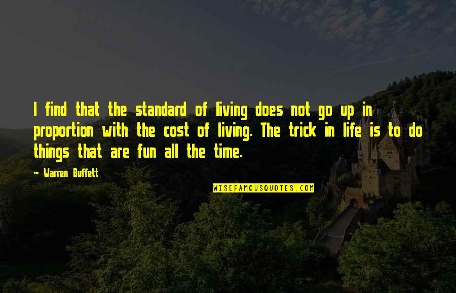 Fun Things To Do Quotes By Warren Buffett: I find that the standard of living does