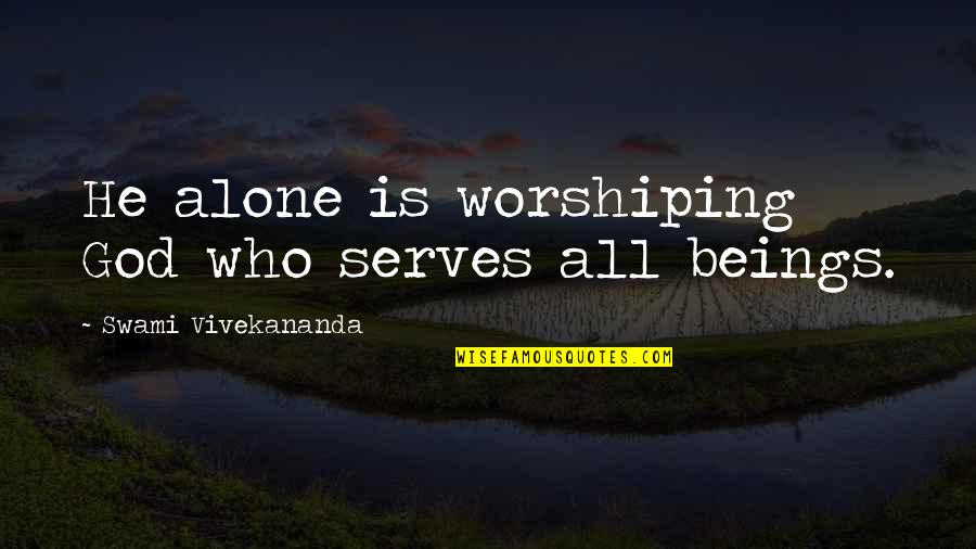 Fun Time With My Friends Quotes By Swami Vivekananda: He alone is worshiping God who serves all