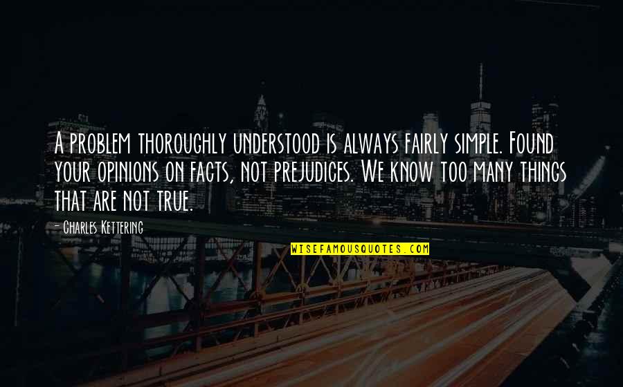 Funches Siohvaughn Quotes By Charles Kettering: A problem thoroughly understood is always fairly simple.