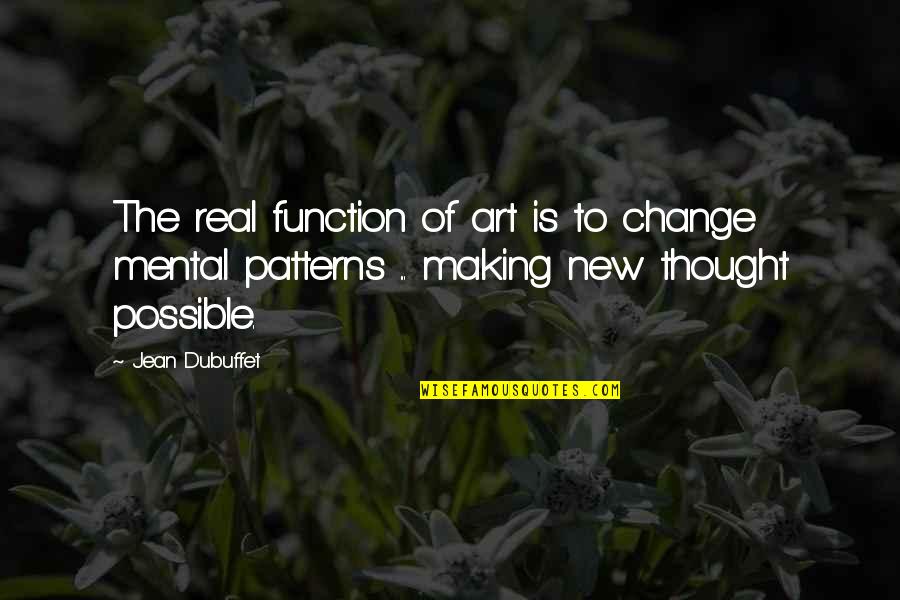 Function Of Art Quotes By Jean Dubuffet: The real function of art is to change