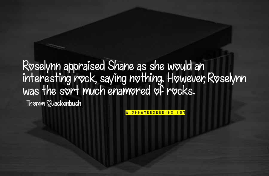 Functionary Synonyms Quotes By Thomm Quackenbush: Roselynn appraised Shane as she would an interesting