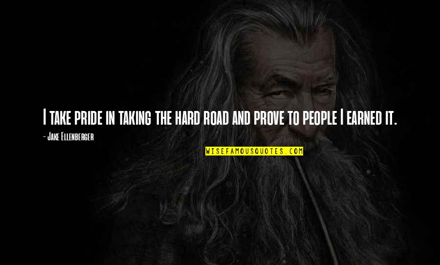 Functions Related Quotes By Jake Ellenberger: I take pride in taking the hard road