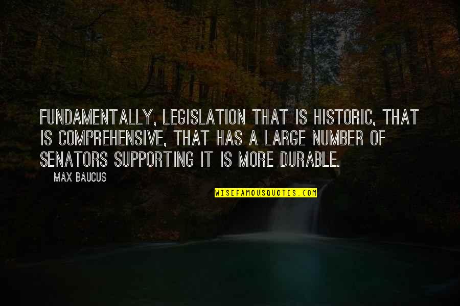 Fundamentally Quotes By Max Baucus: Fundamentally, legislation that is historic, that is comprehensive,