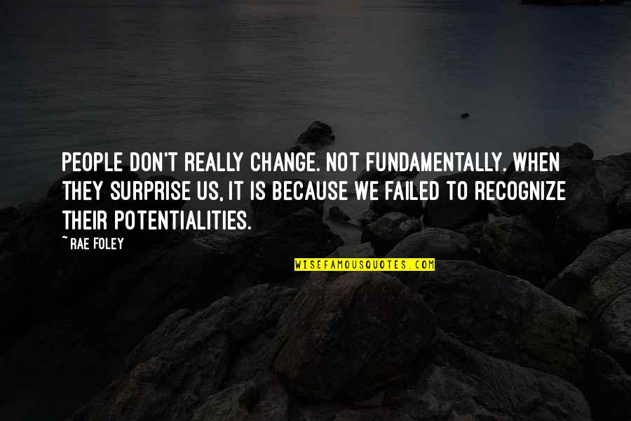 Fundamentally Quotes By Rae Foley: People don't really change. Not fundamentally. When they