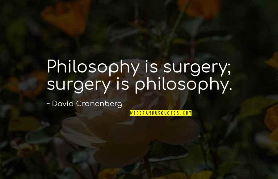 Fundana Quotes By David Cronenberg: Philosophy is surgery; surgery is philosophy.