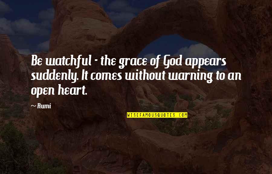 Funding The Arts Quotes By Rumi: Be watchful - the grace of God appears