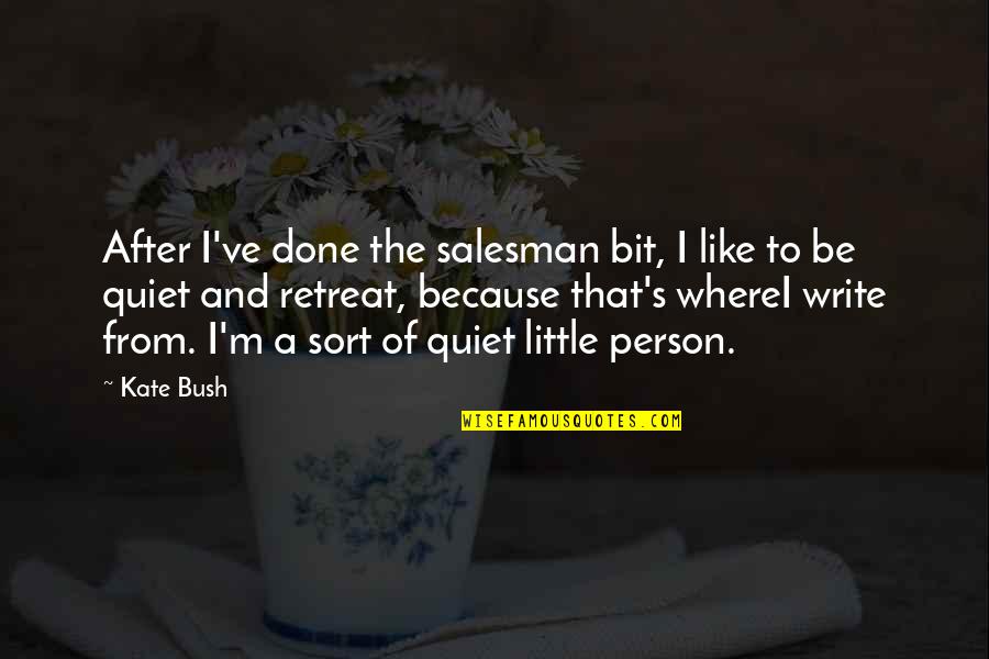 Funebre Definicion Quotes By Kate Bush: After I've done the salesman bit, I like