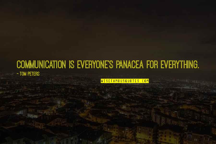 Funebres El Quotes By Tom Peters: Communication is everyone's panacea for everything.