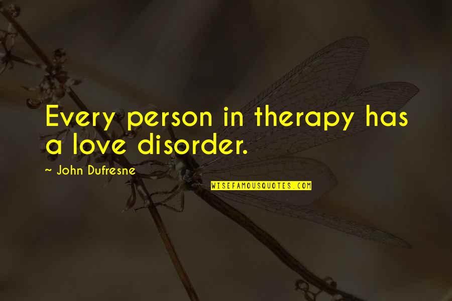 Funerales Achuapa Quotes By John Dufresne: Every person in therapy has a love disorder.