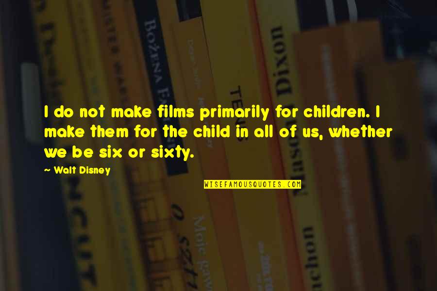 Funerarias Nogales Quotes By Walt Disney: I do not make films primarily for children.