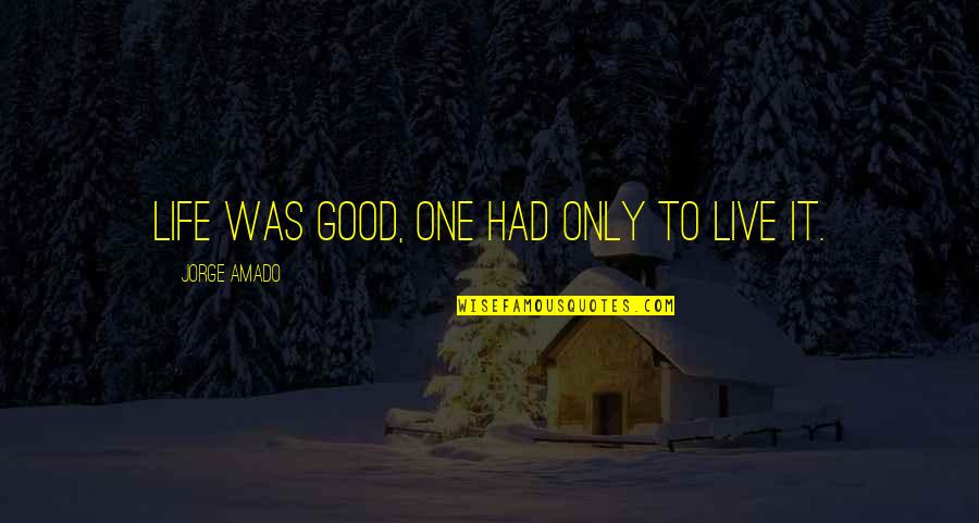 Funhouse 1981 Quotes By Jorge Amado: Life was good, one had only to live