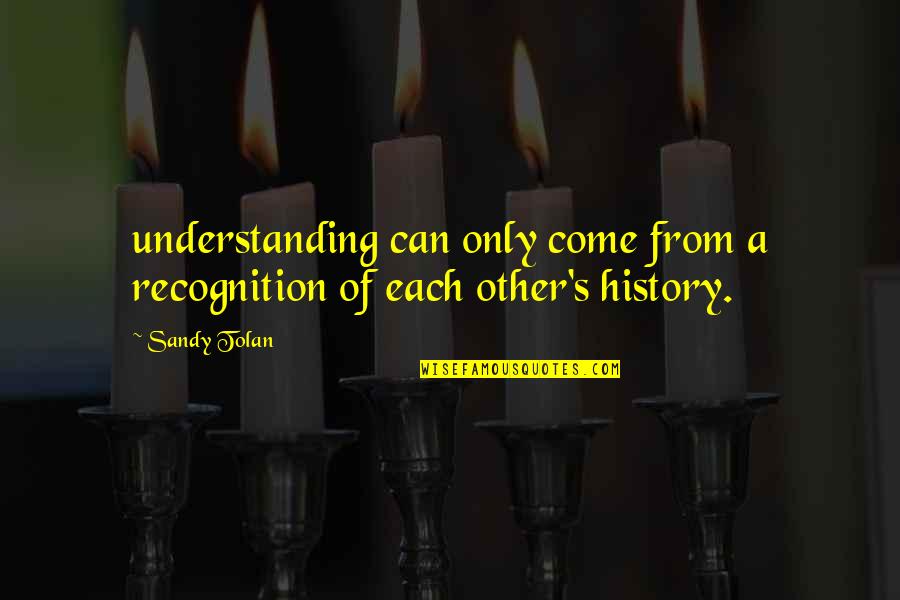 Funkcije Matematika Quotes By Sandy Tolan: understanding can only come from a recognition of